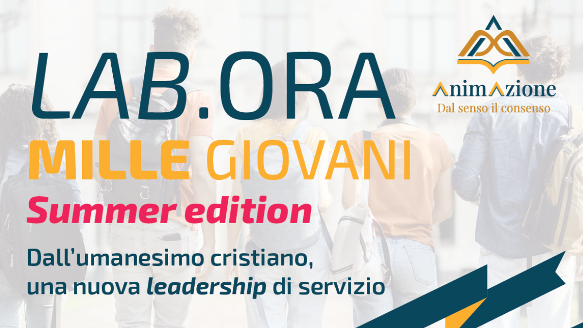 Fondazione Toniolo al Lab.Ora-Summer Edition. Dall’umanesimo cristiano una nuova leadership di servizio